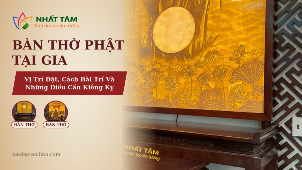 Bàn Thờ Phật Tại Gia: Vị Trí Đặt, Cách Bài Trí Và Những Điều Cần Kiêng Kỵ