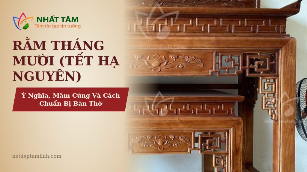 Rằm Tháng Mười (Tết Hạ Nguyên): Ý Nghĩa, Mâm Cúng Và Cách Chuẩn Bị Bàn Thờ