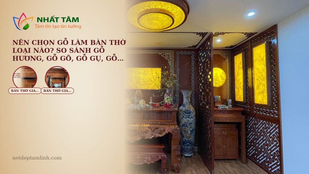 Nên Chọn Gỗ Làm Bàn Thờ Loại Nào? So Sánh Gỗ Hương, Gỗ Gõ, Gỗ Gụ, Gỗ Sồi